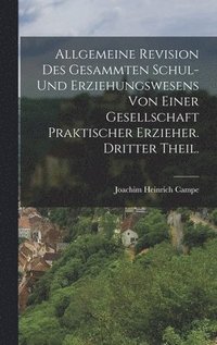 bokomslag Allgemeine Revision des gesammten Schul- und Erziehungswesens von einer Gesellschaft praktischer Erzieher. Dritter Theil.