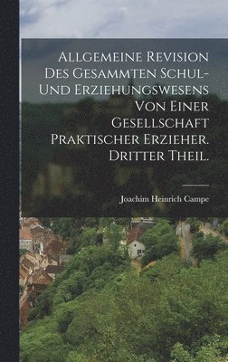 bokomslag Allgemeine Revision des gesammten Schul- und Erziehungswesens von einer Gesellschaft praktischer Erzieher. Dritter Theil.