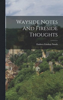 Wayside Notes And Fireside Thoughts 1