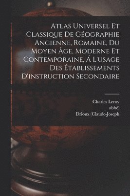 bokomslag Atlas Universel Et Classique De Gographie Ancienne, Romaine, Du Moyen ge, Moderne Et Contemporaine,  L'usage Des tablissements D'instruction Secondaire