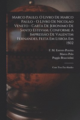 bokomslag Marco Paulo. O Livro De Marco Paulo - O Livro De Nicolao Veneto - Carta De Jeronimo De Santo Estevam, Conforme A Impresso De Valentim Fernandes, Feita Em Lisboa Em 1502; Com Tres Fac-smiles