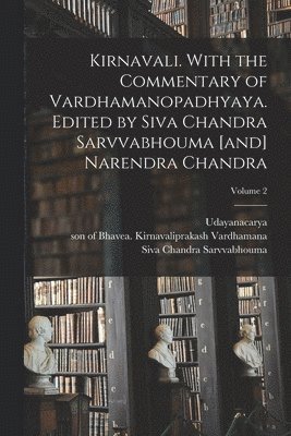 bokomslag Kirnavali. With the commentary of Vardhamanopadhyaya. Edited by Siva Chandra Sarvvabhouma [and] Narendra Chandra; Volume 2