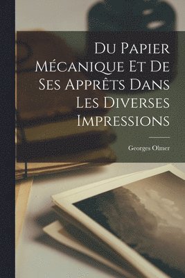 bokomslag Du Papier Mcanique Et De Ses Apprts Dans Les Diverses Impressions