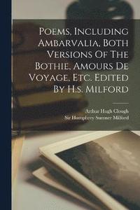 bokomslag Poems, Including Ambarvalia, Both Versions Of The Bothie, Amours De Voyage, Etc. Edited By H.s. Milford