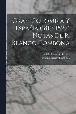 Rufino Blanco-Fombona, Daniel Florencio O'Leary - Gran Colombia Y España (1819-1822) Notas De R. Blanco-fombona, Häftad