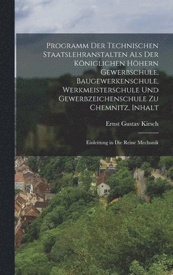 bokomslag Programm der Technischen Staatslehranstalten als der Kniglichen Hhern Gewerbschule, Baugewerkenschule, Werkmeisterschule und Gewerbzeichenschule zu Chemnitz, Inhalt