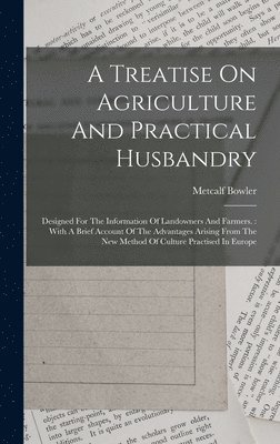 bokomslag A Treatise On Agriculture And Practical Husbandry