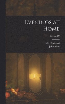 John Aikin - Evenings at Home; Volume IV, Inbunden