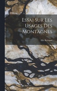 bokomslag Essai Sur Les Usages Des Montagnes