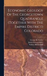 bokomslag Economic Geology Of The Georgetown Quadrangle (together With The Empire District) Colorado