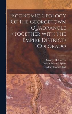 Economic Geology Of The Georgetown Quadrangle (together With The Empire District) Colorado 1