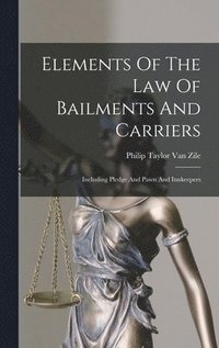 bokomslag Elements Of The Law Of Bailments And Carriers