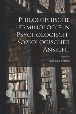 bokomslag Philosophische Terminologie In Psychologisch-soziologischer Ansicht