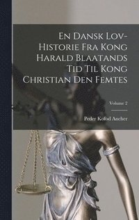 bokomslag En Dansk Lov-historie Fra Kong Harald Blaatands Tid Til Kong Christian Den Femtes; Volume 2