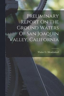 Preliminary Report On The Ground Waters Of San Joaquin Valley, California 1