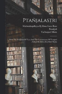 bokomslag Ptajalastri; With The Scholium Of Vysa And The Commentary Of Vcaspati; Edited By Djrm [sic] Shstr Bodas