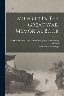 Milford In The Great War. Memorial Book 1