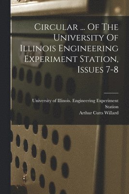 Circular ... Of The University Of Illinois Engineering Experiment Station, Issues 7-8 1