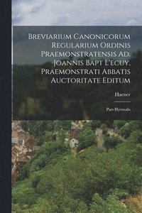 bokomslag Breviarium Canonicorum Regularium Ordinis Praemonstratensis Ad. Joannis Bapt L'ecuy, Praemonstrati Abbatis Auctoritate Editum