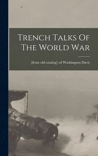 bokomslag Trench Talks Of The World War
