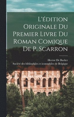 bokomslag L'édition Originale Du Premier Livre Du Roman Comique De P. Scarron