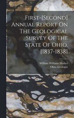 Ohio Geologist, Ohio. Geologist - First-[second] Annual Report On The Geological Survey Of The State Of Ohio. [1837-1838], Inbunden