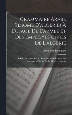 bokomslag Grammaire Arabe (idiome D'algrie)  L'usage De L'arme Et Des Employs Civils De L'algrie
