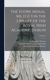 bokomslag The Stowe missal, ms. D II 3 in the library of the Royal Irish Academy, Dublin; Volume 2