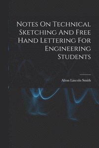 bokomslag Notes On Technical Sketching And Free Hand Lettering For Engineering Students