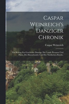Caspar Weinreich's Danziger Chronik 1