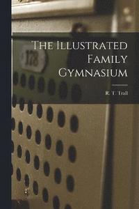 bokomslag The Illustrated Family Gymnasium