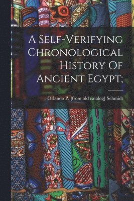 A Self-verifying Chronological History Of Ancient Egypt; 1