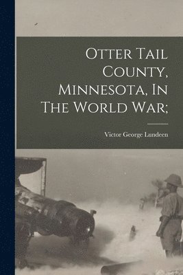 Otter Tail County, Minnesota, In The World War; 1