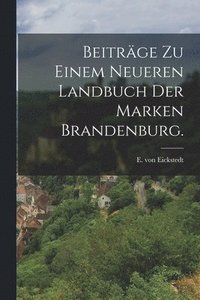 bokomslag Beitrge zu einem neueren Landbuch der Marken Brandenburg.