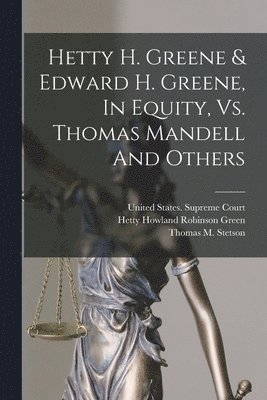 bokomslag Hetty H. Greene & Edward H. Greene, In Equity, Vs. Thomas Mandell And Others