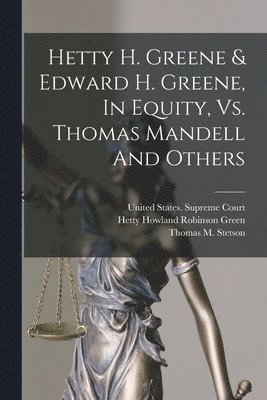 Hetty H. Greene & Edward H. Greene, In Equity, Vs. Thomas Mandell And Others 1