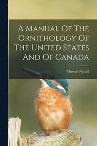 bokomslag A Manual Of The Ornithology Of The United States And Of Canada