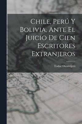 Chile, Per Y Bolivia, Ante El Juicio De Cien Escritores Extranjeros 1