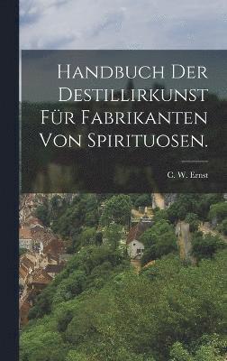 bokomslag Handbuch der Destillirkunst fr Fabrikanten von Spirituosen.