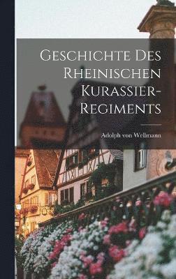 bokomslag Geschichte Des Rheinischen Kurassier-regiments