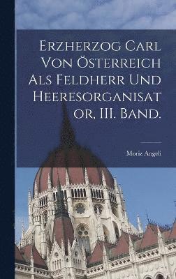 bokomslag Erzherzog Carl von sterreich als Feldherr und Heeresorganisator, III. Band.