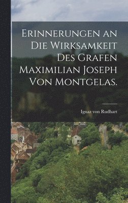 bokomslag Erinnerungen an die Wirksamkeit des Grafen Maximilian Joseph von Montgelas.