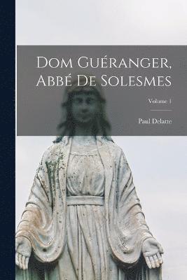bokomslag Dom Guéranger, Abbé De Solesmes; Volume 1