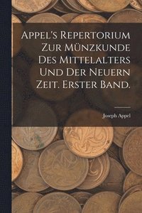 bokomslag Appel's Repertorium zur Mnzkunde des Mittelalters und der neuern Zeit. Erster Band.