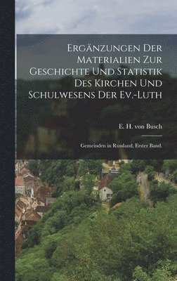 Ergnzungen der Materialien zur Geschichte und Statistik des Kirchen und Schulwesens der Ev.-Luth 1