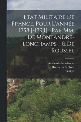 bokomslag Etat Militaire De France, Pour L'année 1758 [-1793]... Par Mm. De Montandre-lonchamps..., & De Roussel