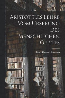 bokomslag Aristoteles Lehre Vom Ursprung Des Menschlichen Geistes