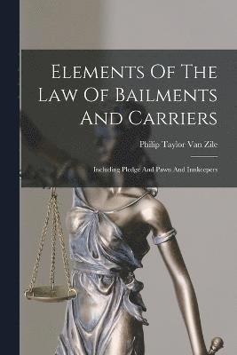 bokomslag Elements Of The Law Of Bailments And Carriers