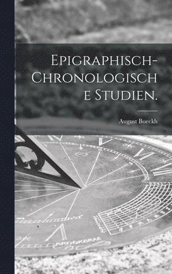 August Boeckh - Epigraphisch-chronologische Studien., Inbunden