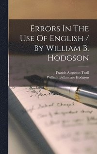 bokomslag Errors In The Use Of English / By William B. Hodgson